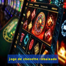 jogo de chevette rebaixado